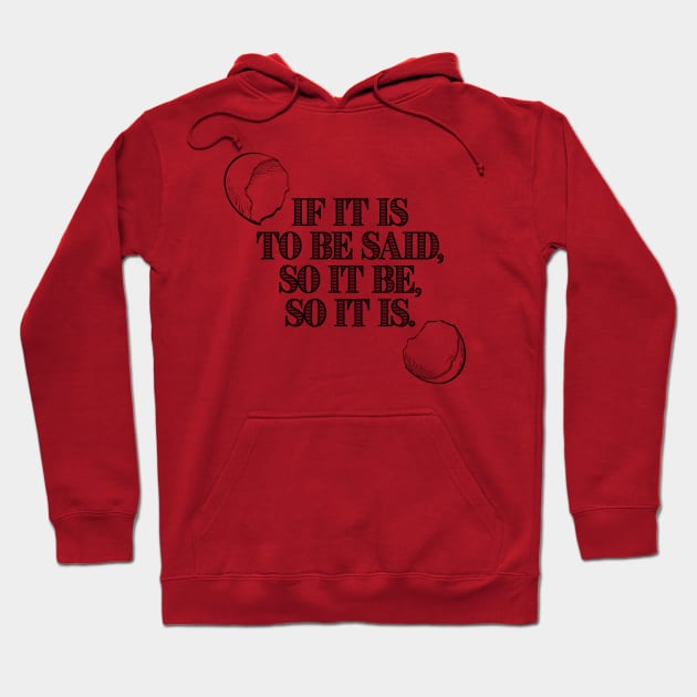 If It Is To Be Said, So It Be, So It Is. Hoodie by AmuseThings